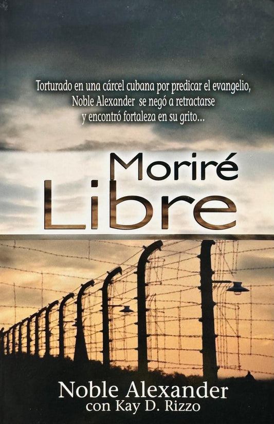 MORIRÉ LIBRE. Humberto Noble Alexander. Libro de nuestra biblioteca ahora disponible. Edición en español.